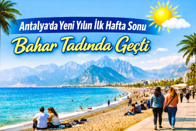 Antalya’da Yeni Yılın İlk Hafta Sonu Bahar Tadında Geçti