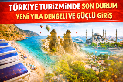 Türkiye Turizminde Son Durum: Yeni Yıla Dengeli ve Güçlü Giriş