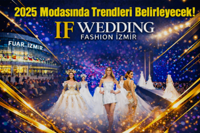 IF Wedding Fashion İzmir, Moda ve Ticaretin Buluşma Noktası Oldu