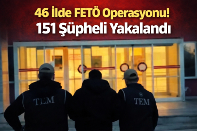 46 İlde FETÖ Operasyonu: 151 Şüpheli Yakalandı